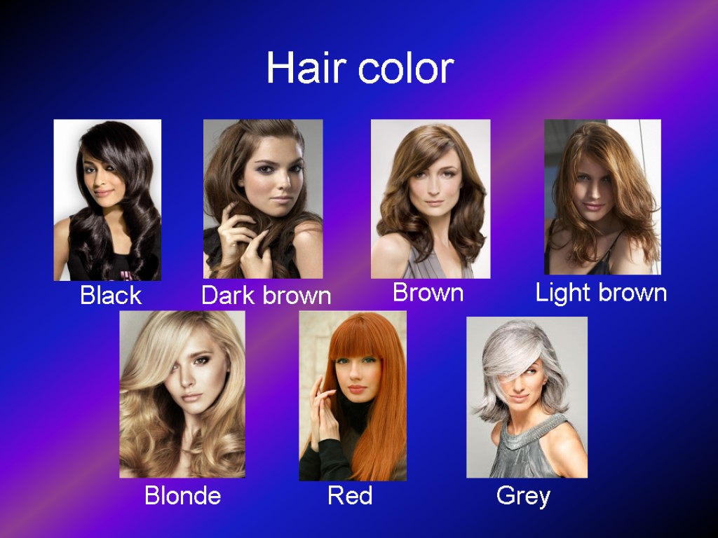 Hair color Black Dark brown Brown Light brown Blonde Red Grey